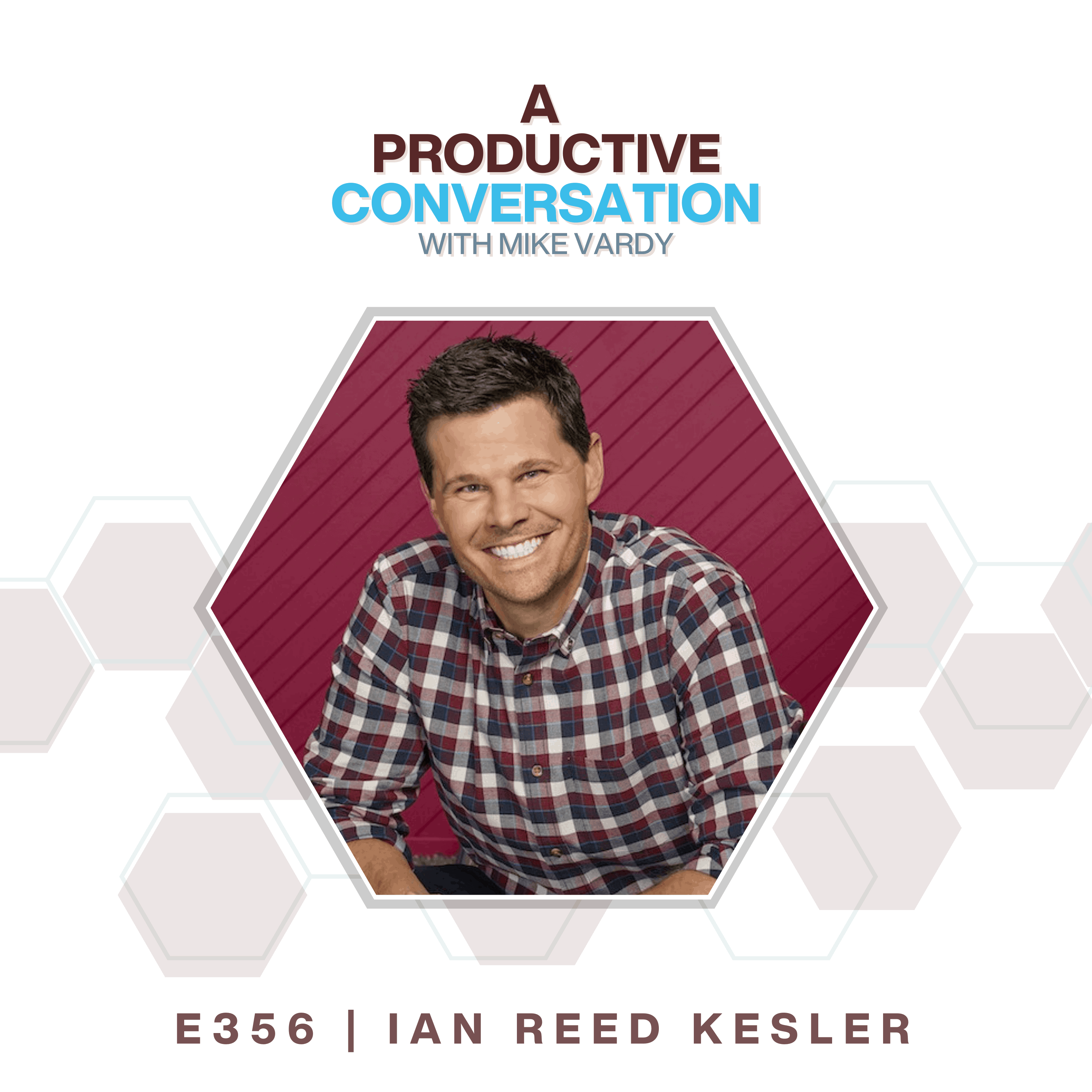 Episode 356: Get Out of Your Head with Ian Reed Kesler - Mike Vardy