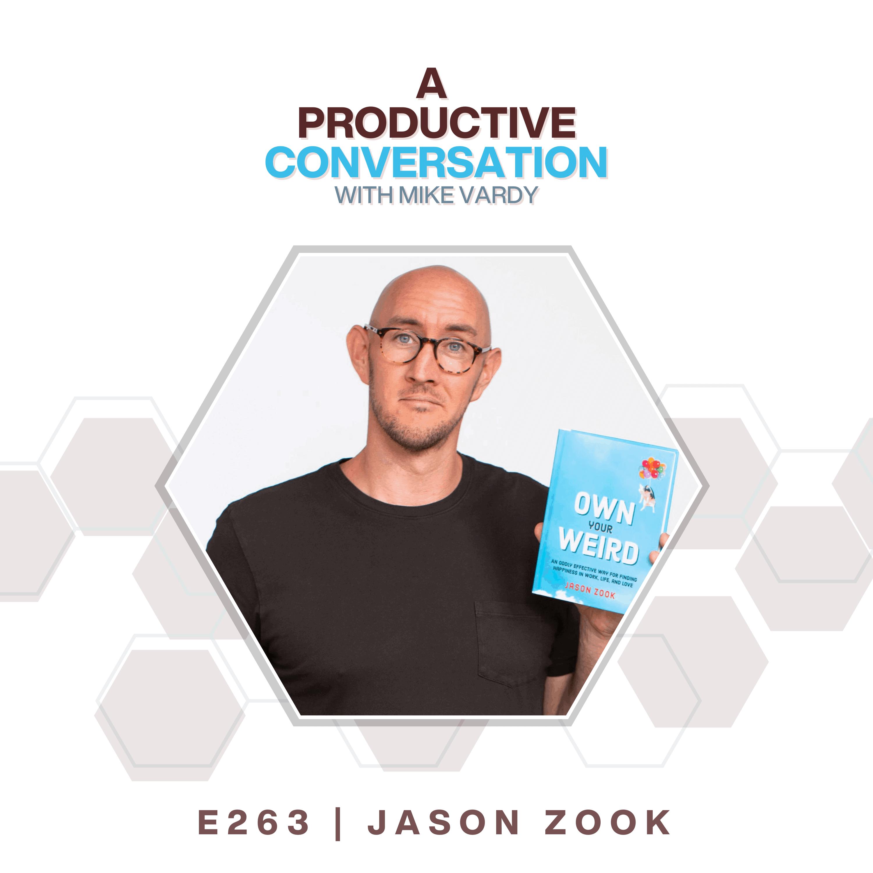 Episode 263: Own Your Weird with Jason Zook - Mike Vardy