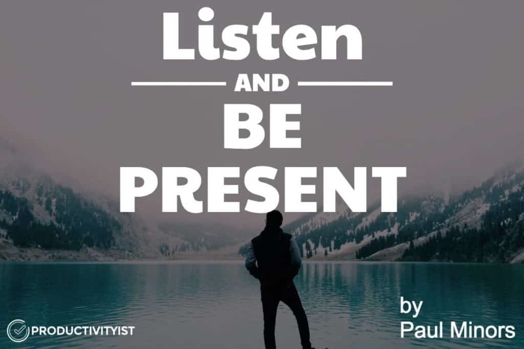 Listen and Be Present