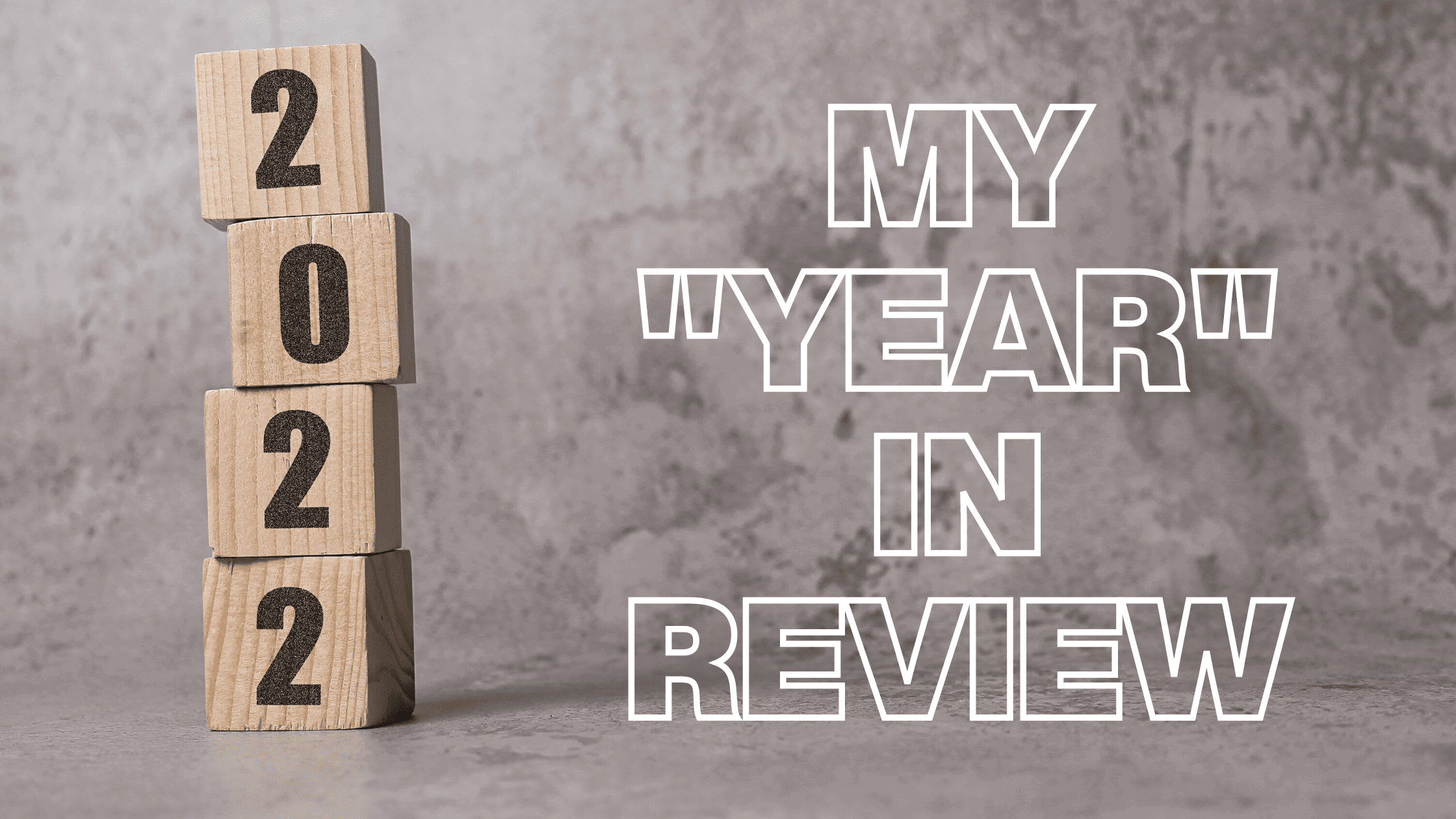 2022: My "Year" in Review