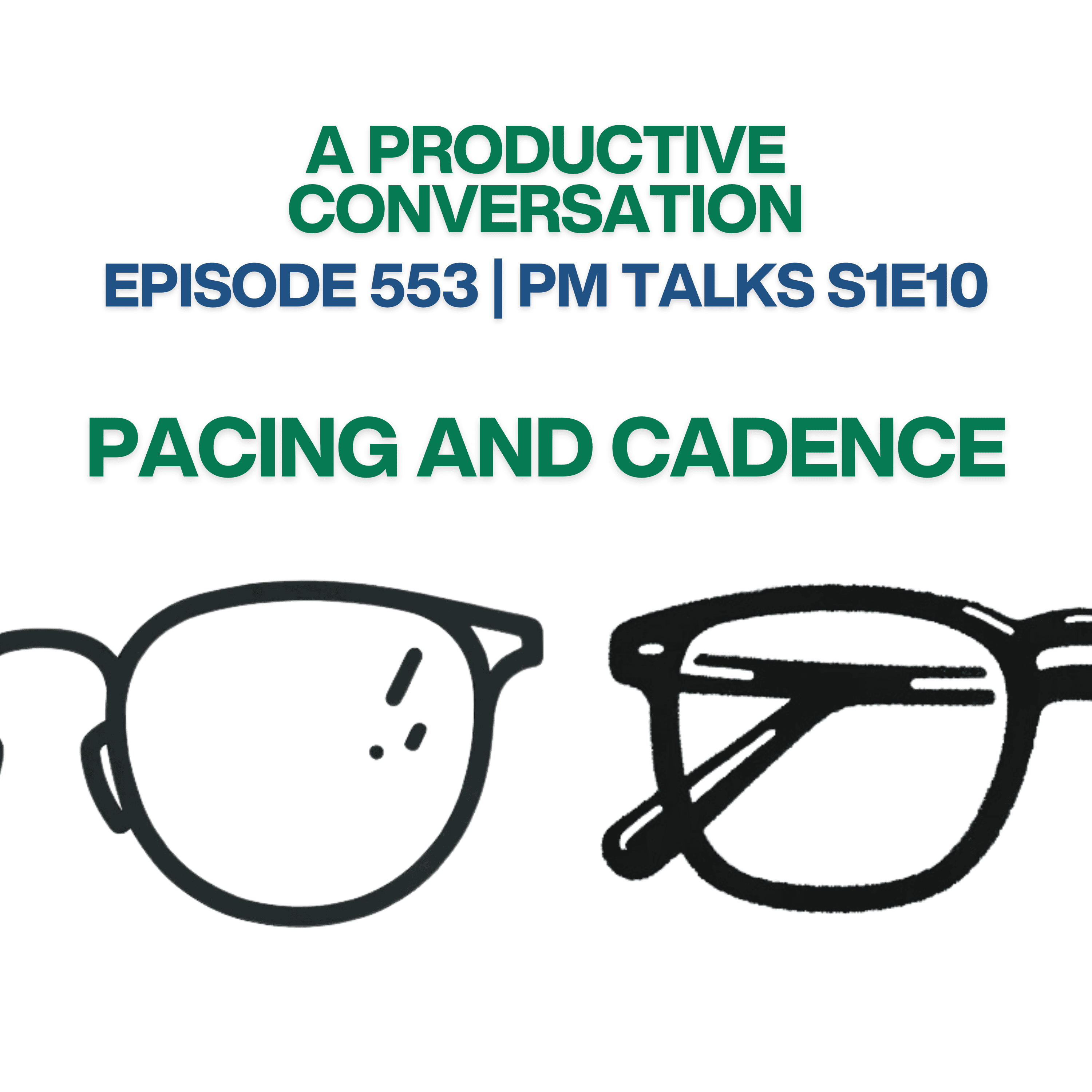 Episode 553: Pacing and Cadence | PM Talks S1:E10 Episode 553: Pacing and Cadence | PM Talks S1:E10