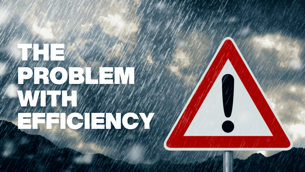 A red and white caution sign with an exclamation mark stands against a stormy, rain-filled sky, with bold text reading "The Problem with Efficiency," illustrating the risks of treating efficiency as the ultimate goal without considering effectiveness.