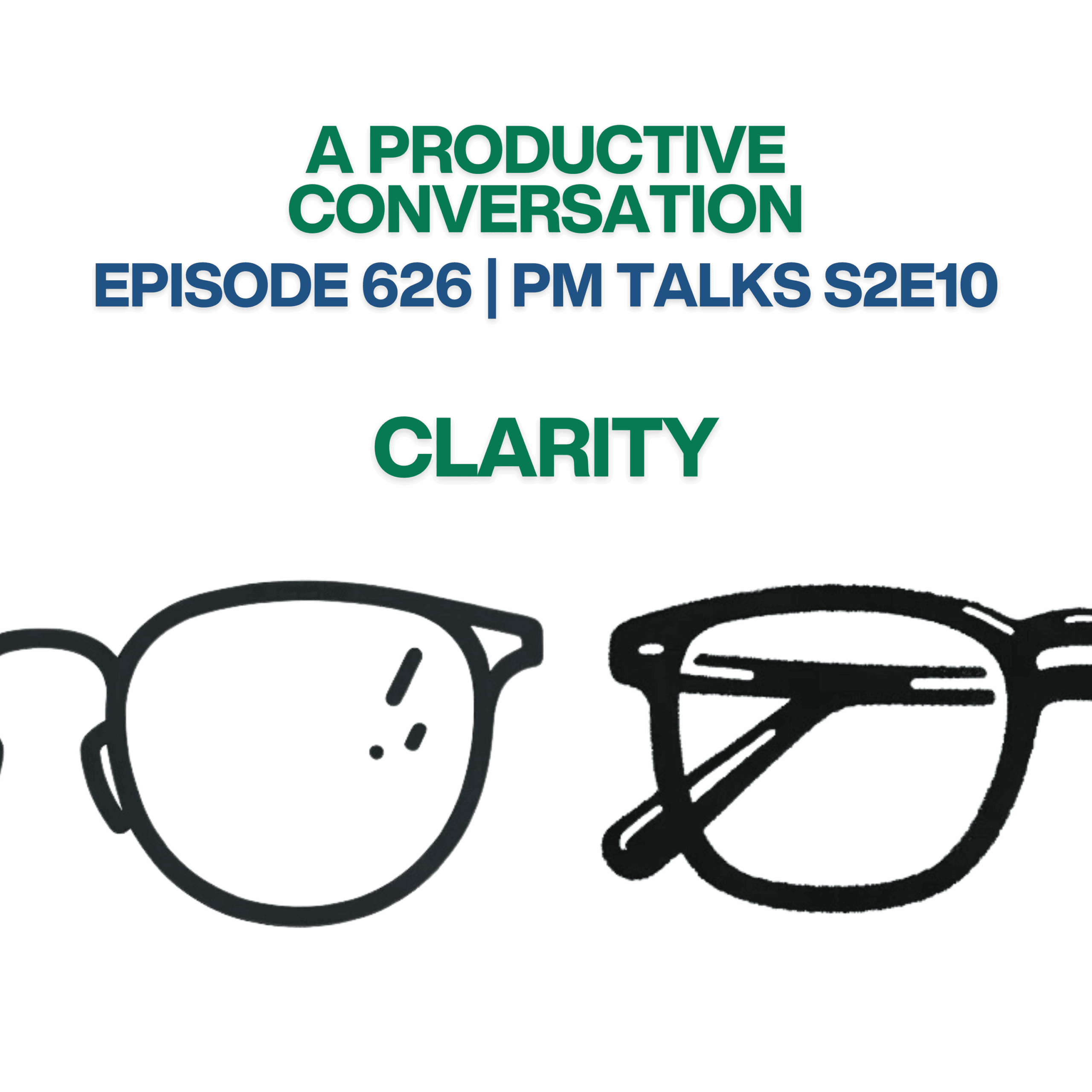 Episode 626: PM Talks S2E10 – Clarity