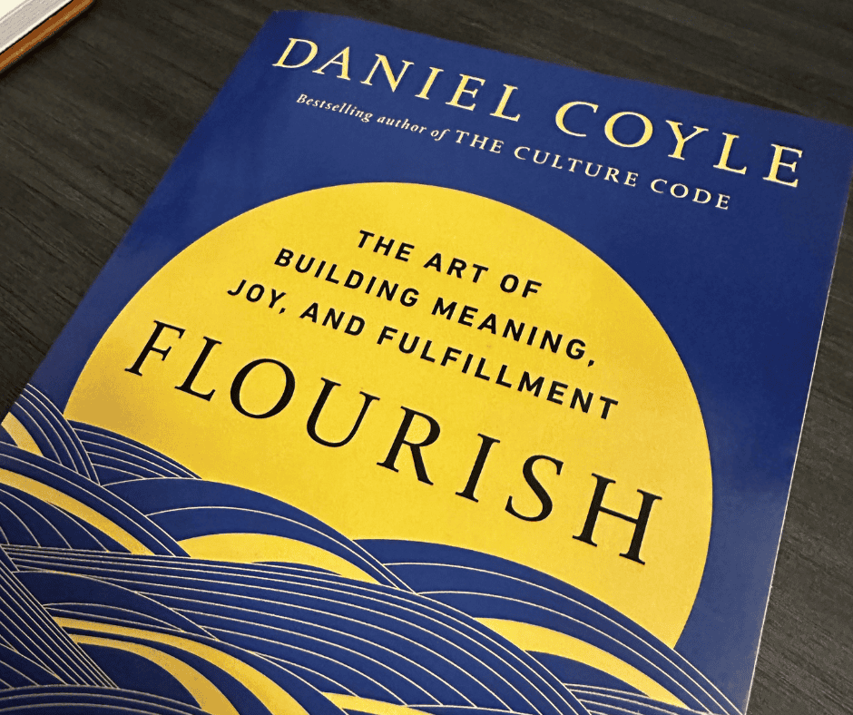 Book cover of Flourish by Daniel Coyle, exploring meaning, joy, and flourishing in a performance-driven world.